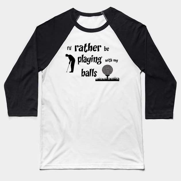 I’d rather be playing with my balls Baseball T-Shirt by rand0mity